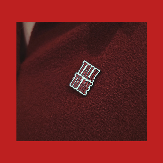 “TALK TO ME” Metal Pin | Limited Edition